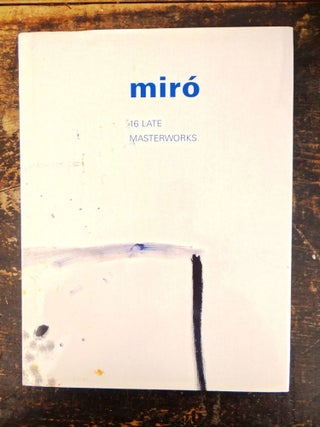 Item #20435 Miro: Sixteen Late Masterworks. Aurelio Torrente Larrosa, Karen Wilkin