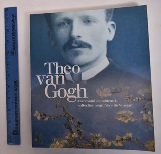 Item #20477 Theo van Gogh: Marchand de tableaux, collectionneur, frère de Vincent. The...