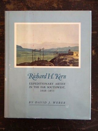 Item #207 Richard H. Kern: Expeditionary Artist In The Far Southwest, 1848-1853. David J. Weber