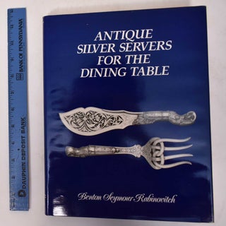 Item #20819 Antique Silver Servers for the Dining Table: Style, Function, Foods, and Social...