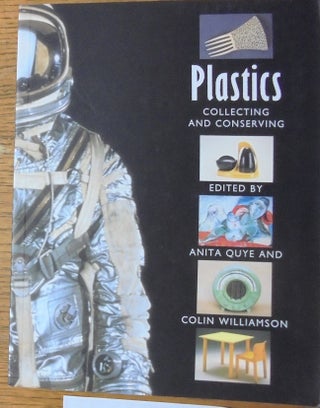 Item #20820 Plastics: Collecting and Conserving. Anita Quye, Colin Williamson