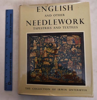 Item #20897 English and Other Needlework: Tapestries and Textiles in the Irwin Untermyer...