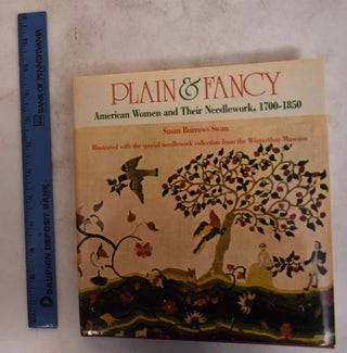 Item #20949 Plain & Fancy: American Women and Their Needlework, 1700-1850. Susan Burroughs Swan