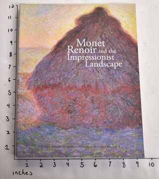 Item #21251 Monet, Renoir, and the Impressionist Landscape. George T. M. Shackelford, Erika M....