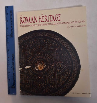 Item #21617 The Roman Heritage: Textiles from Egypt and the Eastern Mediterranean 300 to 600 AD....