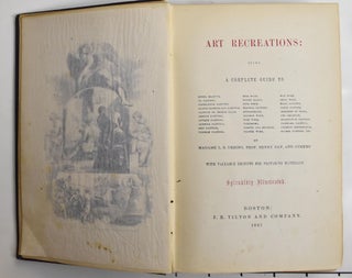 Item #217 Art Recreations: Being A Complete Guide To Pencil Drawing, Oil Painting, Water-Color...