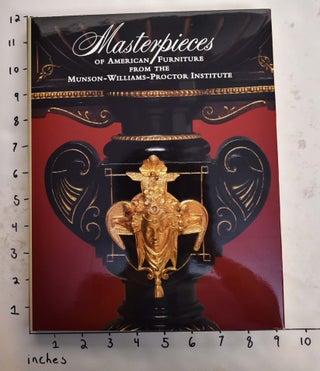 Item #22422 Masterpieces of American Furniture from the Munson-Williams-Proctor Institute. Anna...