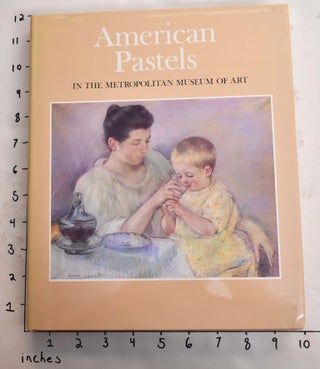 Item #22495 American Pastels in the Metropolitan Museum of Art. Doreen Bolger