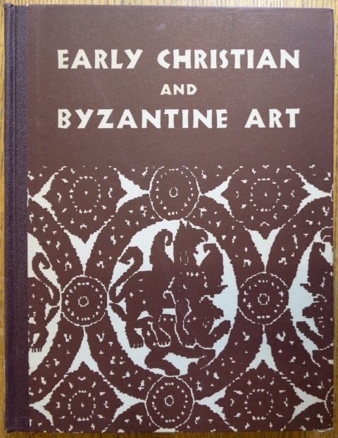 Item #22674 Early Christian and Byzantine Art: An Exhibition held at the Baltimore Museum of Art April 25-June 22 1947. Marvin Chauncey Ross, Sarah Elizabeth Freeman.
