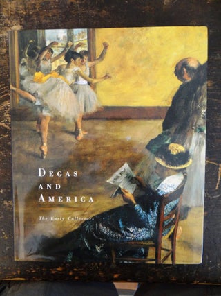 Item #22718 Degas and America: The Early Collectors. GA: High Museum of Art Atlanta, one other...