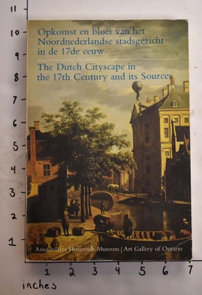 Item #22746 The Dutch Cityscape in the 17th Century and Its Sources/Opkomst en bloei van het...