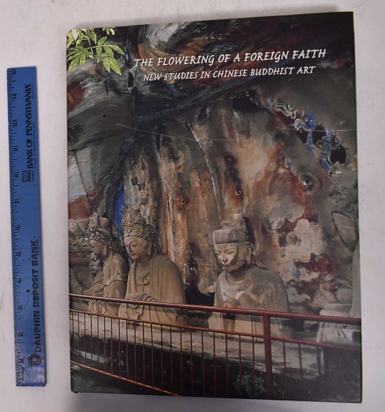 Item #23015 The Flowering of a Foreign Faith: New Studies in Chinese Buddhist Art. Janet Baker.