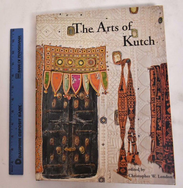 Item #23023 The Arts of Kutch. Christopher W. London.