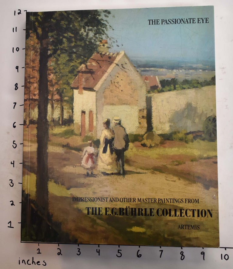 Item #23199 The Passionate Eye: Impressionist and Other Master Paintings from the Collection of Emil G. Bührle, Zurich. Hortense Anda-Bührle, Margrit Hahnloser-Ingold, Christian Buhrle.