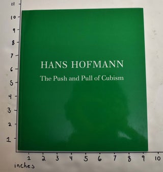 Item #23412 Hans Hofmann: The Push and Pull of Cubism. Dec. 23 NY: Emmerich Gallery, 1988, 1987...