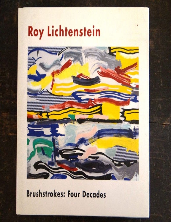 Item #23569000001 Roy Lichtenstein, Brushstrokes: Four Decades. Dave Hickey.