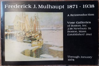 Item #23571 Frederick J. Mulhaupt, 1871-1938: A Cape Ann Painter (Cover title: Frederick J....
