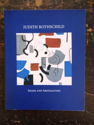 Item #24263 Judith Rothschild: Image and Abstraction. Karen Wilkin