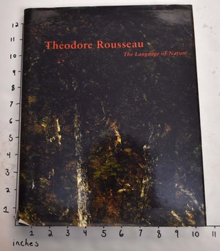 Item #24322 Theodore Rousseau: The Language of Nature. Michel Schulman, Alexandra R. Murphy