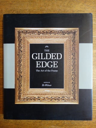 Item #24598 The Gilded Edge: The Art of the Frame. Eli Wilner