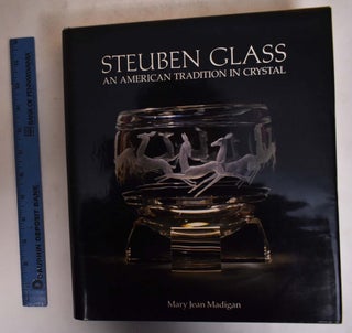 Item #24610 Steuben Glass: An American Tradition in Crystal. Mary Jean Madigan