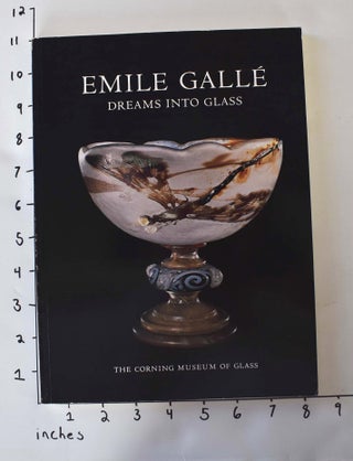 Item #24665 Emile Galle: Dreams Into Glass. William Warmus