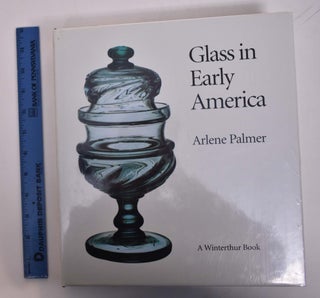 Item #24672 Glass In Early America: Selections from the Henry Francis du Pont Winterthur Museum....