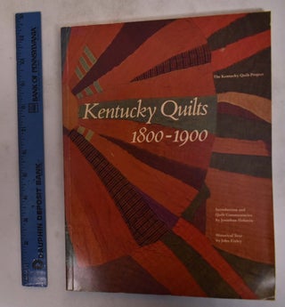 Item #24704 Kentucky Quilts, 1800-1900: The Kentucky Quilt Project. Jonathan Holstein, John Finley