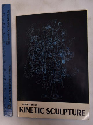 Item #24799 Directions in Kinetic Sculpture. Peter Selz