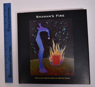 Item #25001 Shaman's Fire: The Late Paintings of David Hare. David: Martha R. Severens Hare
