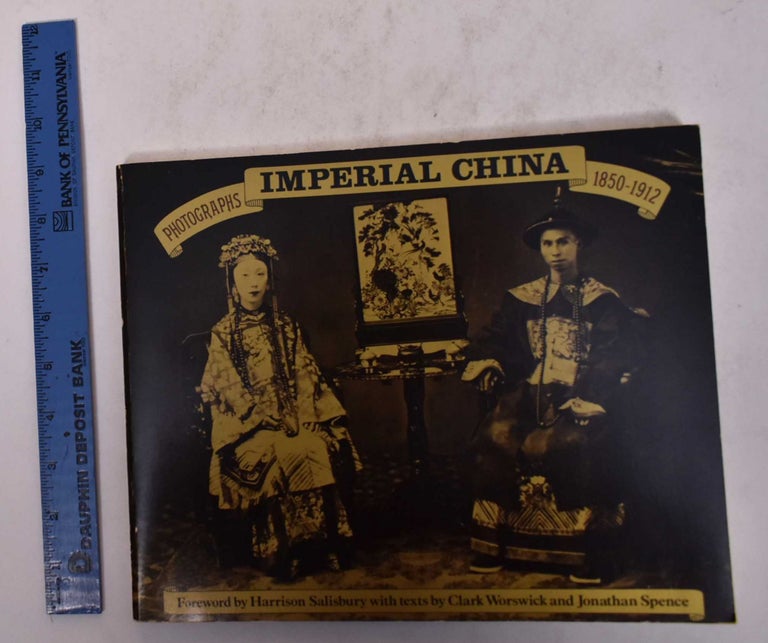 Item #25084 Imperial China: Photographs 1850-1912. Clark Worswick, Jonathan Spence.