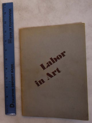 Item #25408 Labor in Art. MD: Baltimore Museum of Art Baltimore, Sept
