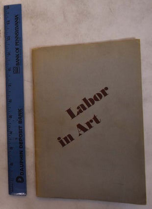 Item #25408 Labor in Art. MD: Baltimore Museum of Art Baltimore, Sept., 1938