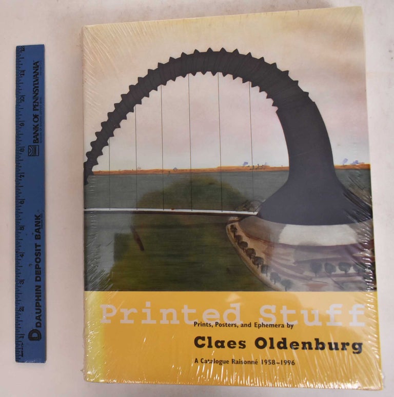 Item #25686 Printed Stuff: Prints, Posters, and Ephemera by Claes Oldenburg: A Catalogue Raisonne 1958-1996. Richard H. Axsom, David Platzker.