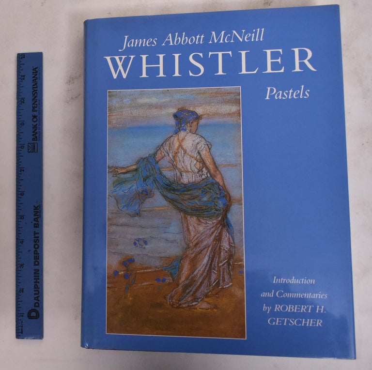Item #25808 James Abbott McNeill Whistler: Pastels. Robert H. Getscher, introduction and commentaries.