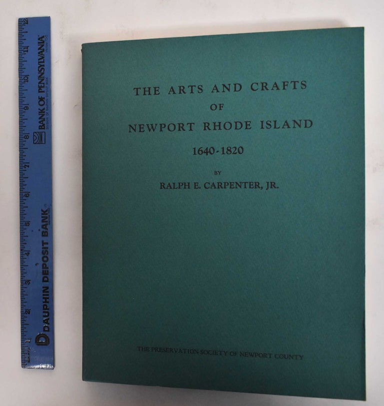 Item #25882.1 The Arts and Crafts of Newport Rhode Island, 1640-1820. Ralph E. Carpenter, Jr.