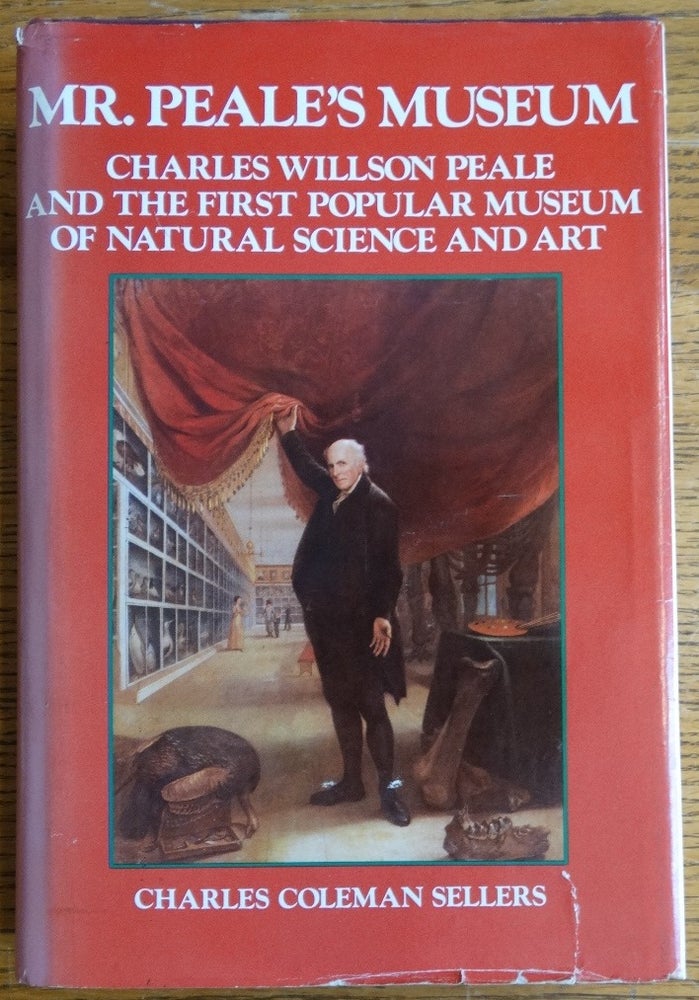 Item #25906 Mr. Peale's Museum: Charles Willson Peale and the First Popular Museum of Natural Science and Art. Charles Coleman Sellers.
