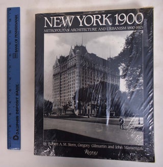 Item #26013 New York 1900: Metropolitan Architecture and Urbanism 1890 - 1915. Robert A. M....