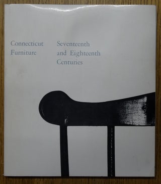 Item #26020 Connecticut Furniture: Seventeenth and Eighteenth Centuries. Henry P. Maynard, Curator