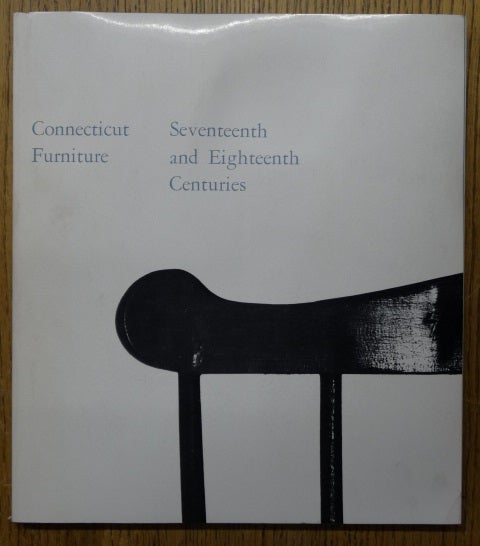 Item #26020 Connecticut Furniture: Seventeenth and Eighteenth Centuries. Henry P. Maynard, Curator.