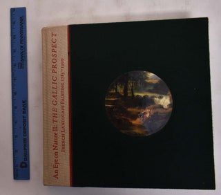 Item #26061 An Eye on Nature II: The Gallic Prospect - French Landscape Painting, 1785-1900. Guy...