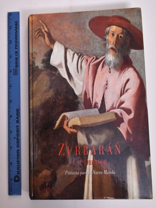 Item #26088 Francisco de Zurbaran Y Su Obrador: Pinturas para el Nuevo Mundo. Spain: Lonja del...