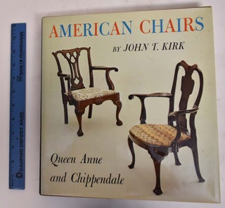 Item #26178 American Chairs: Queen Anne and Chippendale. John T. Kirk