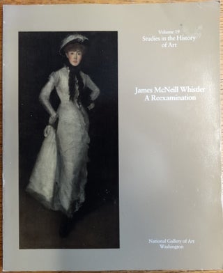 Item #26466 James McNeill Whistler - A Reexamination (Volume 19, Studies in the History of Art)....