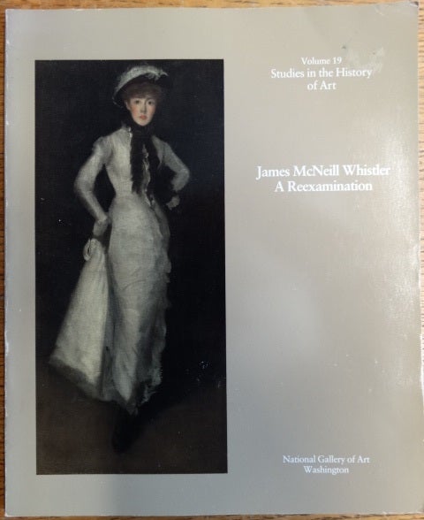 Item #26466 James McNeill Whistler - A Reexamination (Volume 19, Studies in the History of Art). Ruth E. Fine.