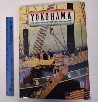 Item #26470 Yokohama - Prints from Nineteenth Century Japan. Ann Yonemura