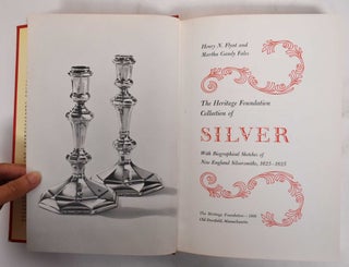 The Heritage Foundation Collection of Silver with Biographical Sketches of New England Silversmiths, 1625-1825