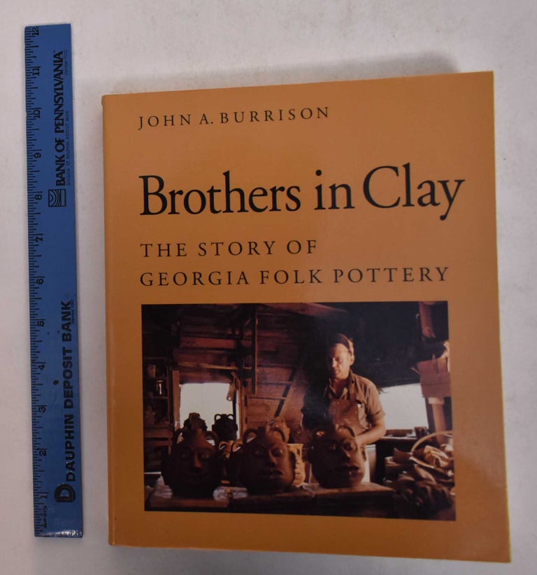 Item #26767 Brothers in Clay: The Story of Georgia Folk Pottery. John A. Burrison.