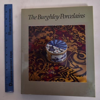 Item #26801 The Burghley Porcelains: An Exhibition from The Burghley House Collection and Based...