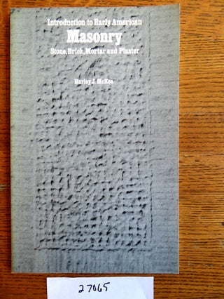 Item #27065 Introduction to Early American Masonry: Stone, Brick, Mortar and Plaster. Harley J....